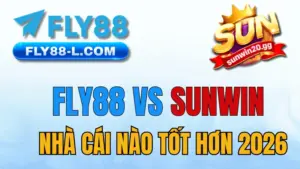 So sánh chi tiết nhà cái FLY88 và Sunwin về tốc độ rút tiền, tỷ lệ odds và hệ sinh thái game 2026.